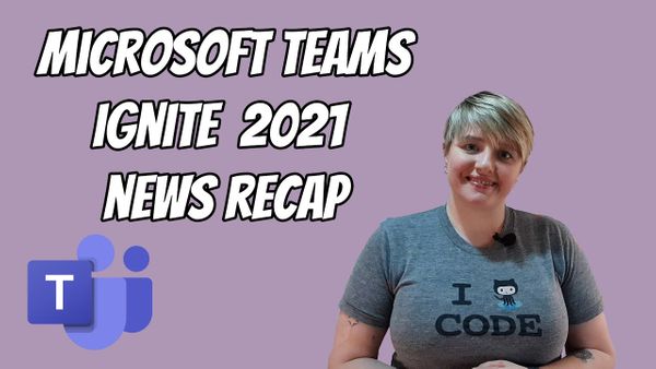 Microsoft Teams recap of Microsoft Ignite announcements