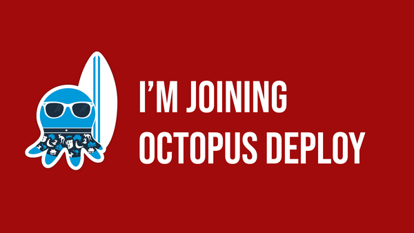 I'm joining Octopus Deploy!