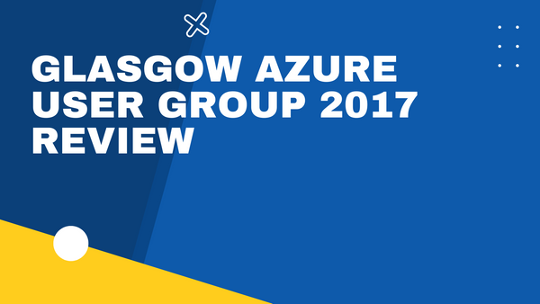Glasgow Azure User Group 2017 Review