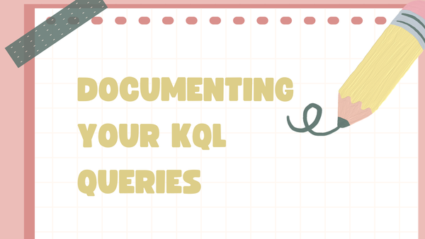 Documenting your KQL queries