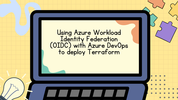 Using Azure Workload Identity Federation (OIDC) with Azure DevOps to deploy Terraform