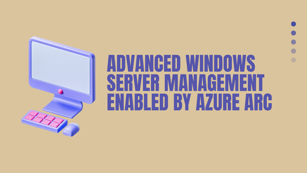 Advanced Windows Server Management Enabled by Azure Arc